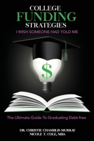 College Funding Strategies I Wish Someone Had Told Me: The Ultimate Guide to Graduating Debt-Free 197722573X Book Cover