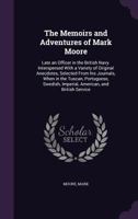 The memoirs and adventures of Mark Moore, late an officer in the British Navy. ... Written by himself. ... 1342137868 Book Cover