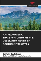 Anthropogenic Transformation of the Vegetation Cover of Southern Tajikistan 6209830668 Book Cover