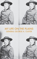 My Life on the Plains: Or, Personal Experiences with Indians (West Martian Westerns) B0H8G42L7Z Book Cover