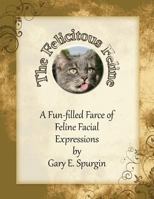 The Felicitous Feline: A Fun-filled Farce of Feline Facial Expressions 1494393271 Book Cover