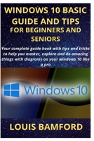 Windows 10 Basic Guide and Tips for Beginners and Seniors : Your Complete Guide Book with Tips and Tricks to Help You Master, Explore and Do Amazing Things with Diagrams on Your Windows 10 Like a Pro 1653088958 Book Cover