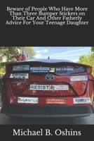 Beware of People Who Have More Than Three Bumper Stickers on Their Car And Other Fatherly Advice For Your Teenage Daughter 1093836245 Book Cover