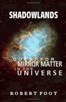 Shadowlands: Quest for Mirror Matter in the Universe 158112645X Book Cover