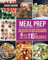 Meal Prep: The No Bs Meal Prep Guide to Batch Cooking and Healthy Eating for Beginners 1979802297 Book Cover