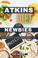 ATKINS DIET COOKBOOK FOR NEWBIES: Your Essential Guide to Embrace a Healthier Lifestyle and jumpstart weight loss With Low Carbs B0CTKXDV27 Book Cover