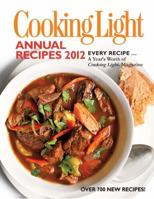 Cooking Light Annual Recipes 2012: Every Recipe... A Year's Worth of Cooking Light Magazine 0848734742 Book Cover