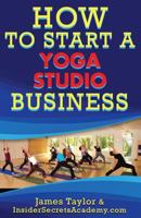 How to Start a Yoga Studio 1539172813 Book Cover