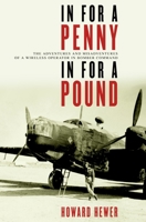 In for a Penny, in for a Pound: The Adventures and Misadventures of a Wireless Operator in Bomber Command 077373273X Book Cover
