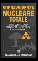 Sopravvivenza Nucleare Totale: Guida Completa alla Preparazione, Resistenza e Ricostruzione B0FSQHMQ1Z Book Cover