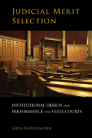 Judicial Merit Selection: Institutional Design and Performance for State Courts 1439918074 Book Cover