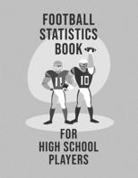 Football Statistics Book For High School Players: Undated 12-Month Calendar, Team Roster, Player Statistics For Football Players And Coaches With Play Design Field Blank Pages 1699694346 Book Cover