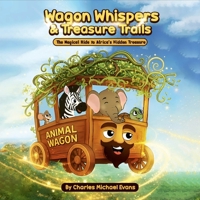 Wagon Whispers & Treasure Trails: The Magical Ride to Africa's Hidden Treasure B0H5ZV173K Book Cover