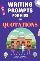 Writing Prompts for Kids: Thought-Provoking Prompts Based on Quotes from History’s Most Famous and Influential Thinkers - Grades 4th - 12th B0C6BXW8BM Book Cover
