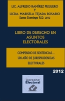 LIBRO DE DERECHO EN ASUNTOS ELECTORALES: COMPENDIO DE SENTENCIAS… UN AÑO DE JURISPRUDENCIAS ELECTORALES 2012 (RECOPILACIÓN DE JURISPRUDENCIAS) (Spanish Edition) 1082768480 Book Cover