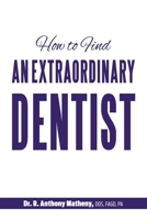 How to Find an Extraordinary Dentist 1946629332 Book Cover