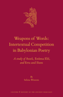 Weapons of Words: Intertextual Competition in Babylonian Poetry : A Study of &lt;i>Anz?, en&#363;ma Elis&lt;/i>, and &lt;i>Erra and Isum&lt;/i> 9004412964 Book Cover