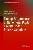 Timing Performance of Nanometer Digital Circuits Under Process Variations (Frontiers in Electronic Testing) 3319754645 Book Cover