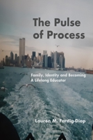 The Pulse of Process: Family, Identity and Becoming a Lifelong Educator 1300706988 Book Cover