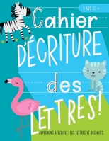 Cahier d’écriture des lettres : Apprenons à écrire: des lettres et des mots : 3 ans et +: Un cahier d’écriture des lettres et de quelques mots courants sur le thème des animaux pour les garçons et les 1646080351 Book Cover