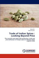 Trade of Indian Spices : Looking Beyond Price: The reserach note dealt with production, trade and price behaviour of manjor spices in Western Ghat regionin India 3846584436 Book Cover