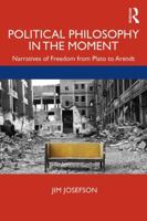 Political Philosophy in the Moment: Narratives of Freedom from Plato to Arendt 0367199165 Book Cover