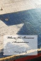 When We Became Americans 1979507287 Book Cover