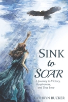 Sink to Soar: A Journey to Victory, Forgiveness, and True Love B0BV4BB2FV Book Cover