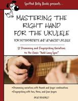 Mastering the Right Hand for the Ukulele: 52 Right Hand Strumming and Picking Variations on the Holiday Classic "Auld Lang Syne" 1545113386 Book Cover