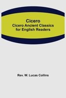 Cicero; Cicero Ancient Classics for English Readers 935539778X Book Cover