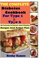 The Complete Diabetes Cookbook For Type 1 & Type 2: 80 Perfectly Portioned, Heart-Healthy, Recipes And Action Plan 1071468049 Book Cover