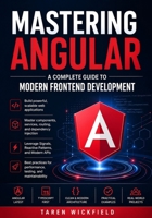 Mastering Angular: A Complete Guide to Modern Frontend Development: Build Scalable, High-Performance Web Applications with Angular, TypeScript, and Modern Architecture B0GZ34SMD8 Book Cover