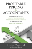 Profitable Pricing For Accountants: A practical guide to pricing strategy, pricing psychology, and value pricing so you can charge what you are worth 191303707X Book Cover