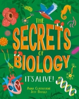 The Secrets of Biology: It's Alive! (Secret Science) 1398876313 Book Cover