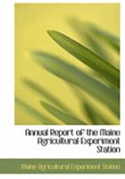Annual Report of the Maine Agricultural Experiment Station 1279968583 Book Cover