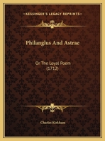 Philanglus And Astrae: Or The Loyal Poem 1169405770 Book Cover