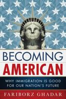 Becoming American: Immigration is Good for Our Nation's Future 1442228946 Book Cover