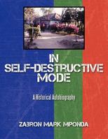 In Self-Destructive Mode: A Historical Autobiography 1456778226 Book Cover