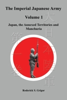 The Imperial Japanese Army Volume 1: Japan, the Annexed Territories and Manchuria 1777272807 Book Cover