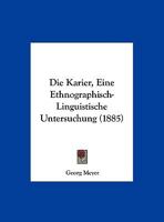 Die Karier, Eine Ethnographisch-Linguistische Untersuchung (1885) 1161105883 Book Cover