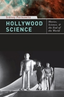 Hollywood Science: Movies, Science, and the End of the World 0231142803 Book Cover