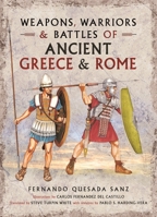 Weapons, Warriors and Battles of Ancient Greece and Rome 1781592764 Book Cover