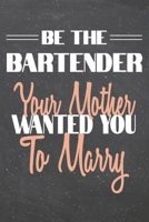 Be The Bartender Your Mother Wanted You To Marry: Bartender Dot Grid Notebook, Planner or Journal 110 Dotted Pages Office Equipment, Supplies Funny Bartender Gift Idea for Christmas or Birthday 1702360970 Book Cover