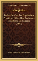 Recherches Sur Les Populations Primitives Et Les Plus Anciennes Traditions Du Caucase (A0/00d.1847) 2012765831 Book Cover