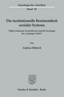 Die institutionelle Bestimmtheit sozialer Systeme: Niklas Luhmanns Systemtheorie und die Soziologie der »Leipziger Schule« 3428151119 Book Cover