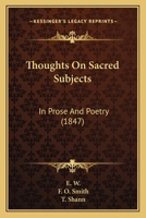 Thoughts On Sacred Subjects: In Prose And Poetry 1437351786 Book Cover