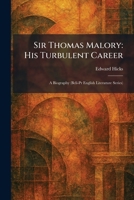 Sir Thomas Malory: His Turbulent Career: A Biography (Bcli-Pr English Literature Series) 102599082X Book Cover