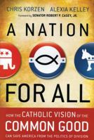 A Nation for All: How the Catholic Vision of the Common Good Can Save America from the Politics of Division 0470258624 Book Cover