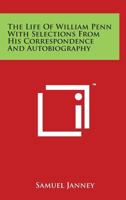 The Life Of William Penn With Selections From His Correspondence And Autobiography 1019174552 Book Cover