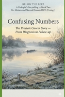 Confusing Numbers: The Prostate Cancer Story — From Diagnosis to Follow-up (Below the Belt: A Urologist's Storytelling) B0H2VV3CCV Book Cover